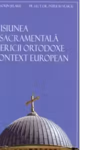 Misiunea sacramentala a Bisericii Ortodoxe in context european - Lect. Dr. Sorin Selaru