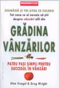 Gradina vanzarilor. Patru pasi simpli pentru succesul in vanzari - Alan Vengel, Greg Wright