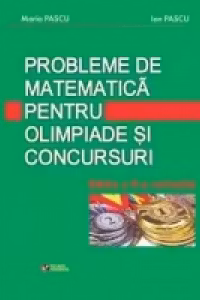 Probleme de matematica pentru olimpiade si concursuri. Editia a II-a revizuita si adaugita