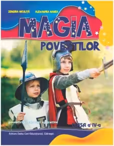 Magia povestilor. Povestiri si exercitii aplicative pentru clasa a IV-a