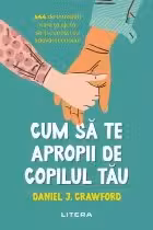 Cum sa te apropii de copilul tau