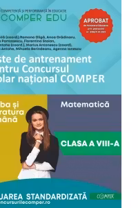 Teste de antrenament pentru Concursul scolar national COMPER. Comunicare in limba romana. Matematica. Clasa a VIII-a