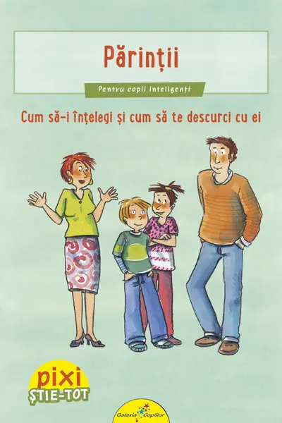 Pixi Stie-Tot. Parintii.Cum sa-i intelegi si sa te descurci cu ei