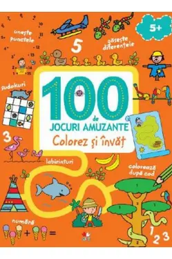 100 DE JOCURI AMUZANTE. COLOREZ SI INVAT