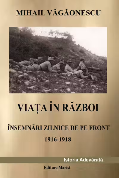 Viața în război. Însemnări zilnice de pe front 1916-1918