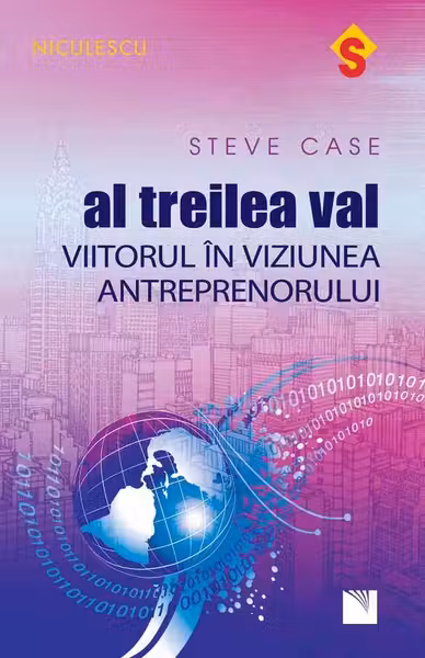 Al treilea val. Viitorul in viziunea antreprenorului. S. Case. NICULESCU.