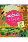 JOCURI SI ACTIVITATI PENTRU COPII CURIOSI. 5-7 ani