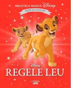 Biblioteca magica. DISNEY. REGELE LEU. Editie de colectie