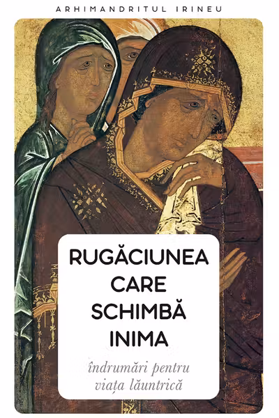 rugaciunea care schimba inima. indrumari pentru viata launtrica