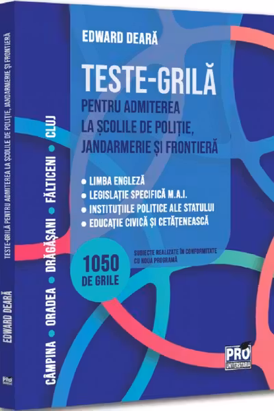 Teste-grila pentru admiterea la scolile de politie, jandarmerie si frontiera. Limba engleza legislatie specifica M.A.I. institutiile politice ale statului educatie civica si cetateneasca