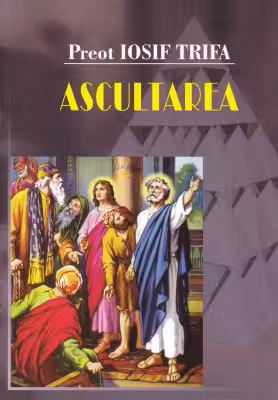Ascultarea - Preot Iosif Trifa