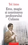 Eros, magie si asasinarea profesorului Culianu