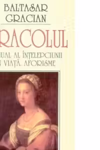 Oracolul. Manual al înțelepciunii în viață. Aforisme