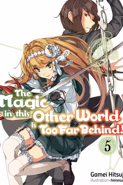 The Magic in this Other World is Too Far Behind! - Volume 5