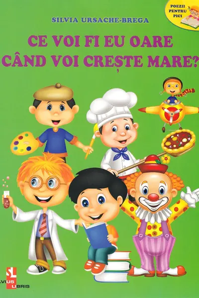 Ce voi fi eu oare cand voi creste mare