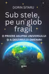 Sub stele, pe un glob fragil. O privire asupra universului si a destinului omenirii