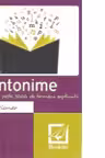 Dictionar de antonime. Peste 3000 de termeni explicati