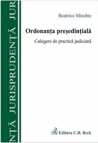 Ordonanta presedintiala. Culegere de practica judiciara