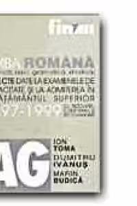 LIMBA ROMANA (FONETICA, LEXIC, GRAMATICA, STILISTICA). SUBIECTE DATE LA EXAMENELE DE CAPACITATE SI LA ADMITEREA IN INVATAMANTUL SUPERIOR 1997-1999, CU REZOLVARI, COMENTARII SI RECOMANDARI