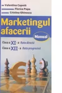 Marketingul afacerii. Manual pentru clasa a 11-a, ruta directa si a 12-a, ruta progresiva