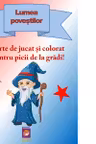 Lumea povestilor. Carte de jucat si colorat pentru picii de la gradi!