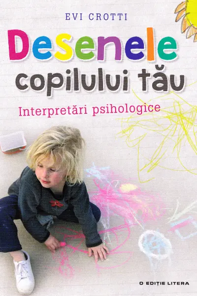 Desenele copilului tau. Interpretari psihologice