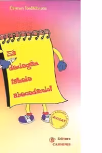 Sa dezlegam tainele abecedarului. Auxiliar pentru Abecedar