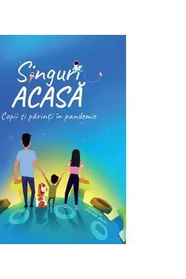 Singuri acasa. Copii si parinti in pandemie