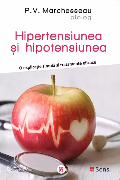 Hipertensiunea si hipotensiunea. O explicatie simpla si tratamente eficace - Pierre V. Marchesseau