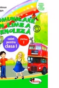 Comunicare in Limba Engleza. Caiet pentru Clasa I, Partea I