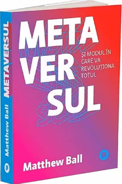 Metaversul. Si modul in care va revolutiona totul