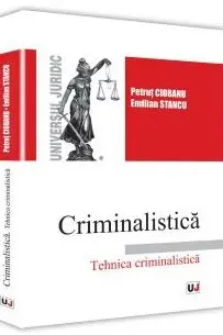 Criminalistica. Tehnica criminalistică