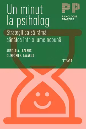 Un minut la psiholog. Strategii ca sa ramai sanatos intr-o lume nebuna
