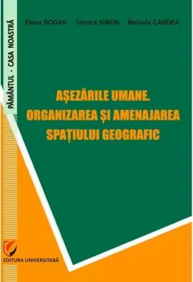 Asezarile umane. Organizarea si amenajarea spatiului geografic