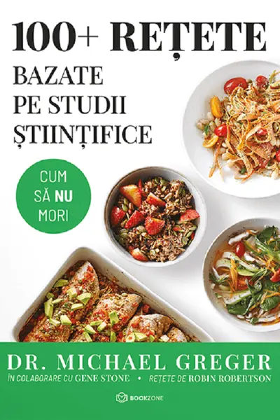 100+ retete bazate pe studii stiintifice. Cum sa nu mori