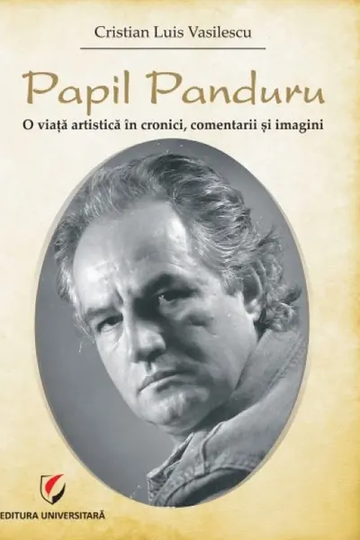 Papil Panduru. O viață artistică în cronici, comentarii și imagini
