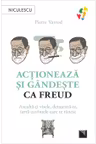 Actioneaza si gandeste ca Freud
