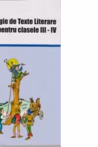 ANTOLOGIE DE TEXTE PENTRU CLASELE III-IV