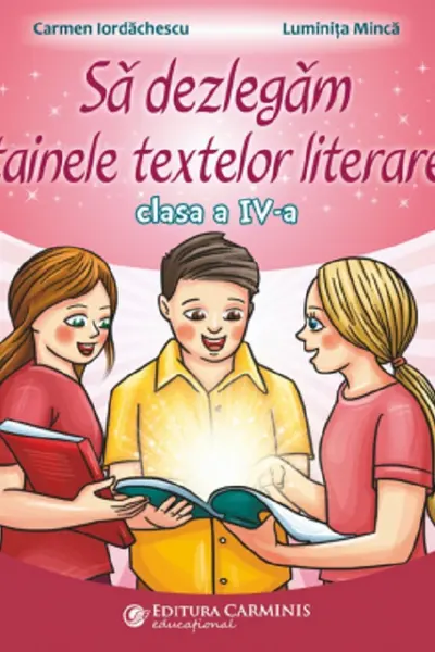 Să dezlegăm tainele textelor literare - Clasa 4