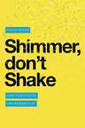 Shimmer, Don't Shake