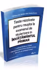 Teste rezolvate pentru reusita la examenul de titularizare in invatamantul primar. Limba si literatura romana. Metodica predarii limbii si literaturii romane. Elemente de pedagogie scolara