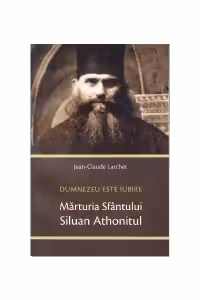 Mărturia Sfântului Siluan Athonitul. Dumnezeu Este Iubire