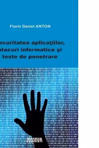 Securitatea aplicatiilor, atacuri informatice si teste de penetrare