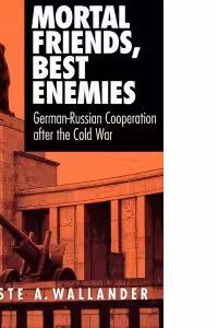 Mortal friends, best enemies - German-Russian Cooperation after the Cold War