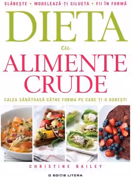 Dieta cu alimente crude. Calea sanatoasa catre o forma de invidiat