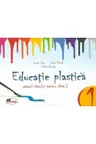 Educatie plastica. Caietul elevului pentru pentru clasa I
