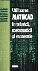 Utilizarea Mathcad in tehnica, matematica si economie