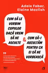 Cum sa le vorbim copiilor daca vrem sa ne asculte si cum sa-i ascultam pentru ca ei sa ne vorbeasca