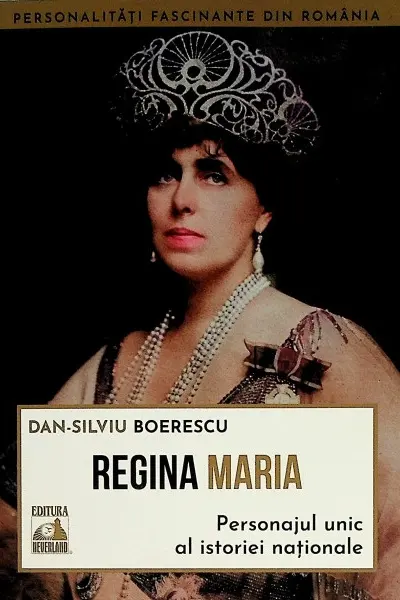 Regina Maria. Personajul unic al istoriei nationale