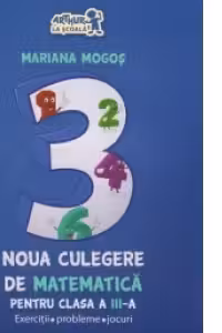 Noua culegere de matematica pentru clasa a III-a. Exercitii, probleme, jocuri